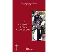 Les chemins de ma conversion - Jean Konan (Père) dit "l'abbé Lajoie" Delafosse - L'harmattan - broché - Récit