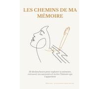 les chemins de ma mémoire (mixte): Un carnet d’écriture guidée pour se souvenir, comprendre et raconter son histoire.