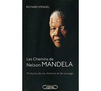 Les chemins de Nelson Mandela - 15 leçons de vie, d'amour et de courage: 15 leçons de vie, damour et de courage