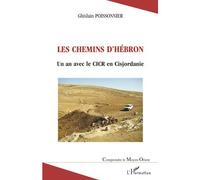 Les chemins d'Hébron Un an avec le CICR en Cisjordanie - Ghislain Poissonnier - L'harmattan - broché - Récit
