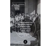 Les Chemins Du Communisme Libertaire En Espagne (1868-1937) - Volume 2, L'anarcho-Syndicalisme Travaillé Par Ses Prétentions Anticapitalistes, 1910-1937