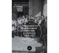 Les Chemins du communisme libertaire en Espagne T02 L'anarcho-syndicalisme travaillé par ses prétentions anticapitalistes 1910-1937 - Myrtille giménologue - Divergences - broché - Essai