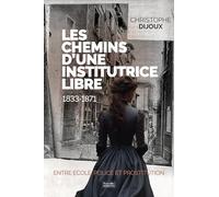 Les chemins d'une institutrice libre: 1833-1871 - Entre école, police et prostitution