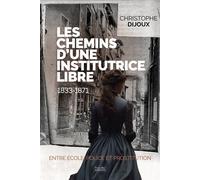 Les chemins d'une institutrice libre 1833-1871 - Entre école, police et prostitution - Christophe Dijoux - Nouvelles Sources - broché - Essai