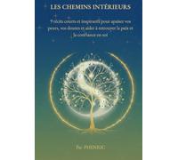 Les chemins intérieurs: 9 récits inspirants pour apaiser peurs et doutes et retrouver une confiance durable