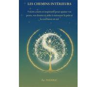 Les chemins intérieurs 9 récits inspirants pour apaiser peurs et doutes et retrouver une confiance durable - Phenric - Bookelis - broché - Récit