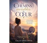Les Chemins invisibles du Cœur: Se Reconnecter, Se Relever, S'Aimer, Même Quand Le Cœur A Mal