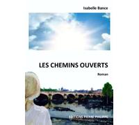 Les chemins ouverts - Isabelle Bance - Pierre Philippe - broché - Roman