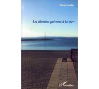 Les chemins qui vont à la mer Des territoires de l'air pur aux paysages du dedans - Pierre Goldin - L'harmattan - broché - Roman
