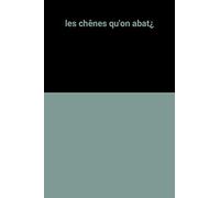 les chênes qu'on abat¿