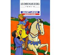 Les Chercheurs de Dieu, tome 10 : Saint Louis - Sainte Claire