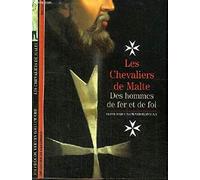 Les Chevaliers de Malte : Des hommes de fer et de foi