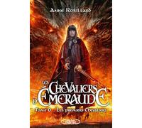 Les Chevaliers d'Emeraude - Tome 00 Les premiers chevaliers Anne Robillard (Auteur)