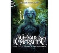 Les Chevaliers D'emeraude - Tome 2 - Les Dragons De L'empereur Noir