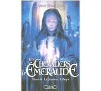 Les Chevaliers d'Emeraude - Tome 6 Le journal d'Onyx Anne Robillard (Auteur)