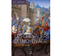 Les chevaliers du moyen-âge Tout comprendre - Cédric Delaunay - Metive - broché - Etude