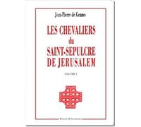 Les chevaliers du Saint-Sépulcre de Jérusalem: Volume 1