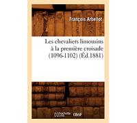 Les chevaliers limousins à la première croisade (1096-1102) – Éd. 1881 – Hachette Livre