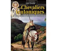 Les chevaliers teutoniques: De la Terre sainte à la Baltique