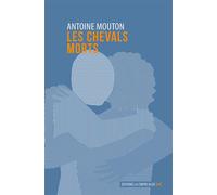 Les Chevals morts - Antoine Mouton - La Contre Allee - broché - Poésie