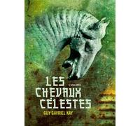Les chevaux célestes - Guy Gavriel Kay - Atalante - broché - Roman