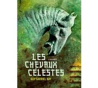 Les chevaux célestes Guy Gavriel Kay (Auteur)