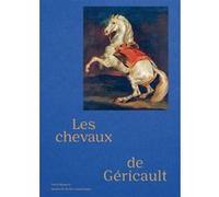 Les Chevaux de Théodore Géricault Bruno Chenique (Auteur), Gaëlle Rio (Auteur)