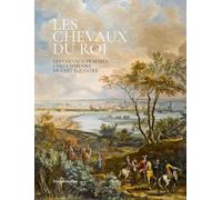 LES CHEVAUX DU ROI : LES CHEVAUX DE MARLY, CHEFS-D´OEUVRE DE L´ART ÉQUESTRE