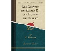 Les Chevaux du Sahara Et les Moeurs du Désert (Classic Reprint)