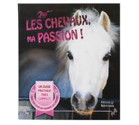 Les Chevaux, ma passion !: Un guide pour devenir un cavalier émérite