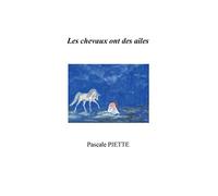 Les chevaux ont des ailes ou Histoire d'un parcours initiatique avec mon cheval