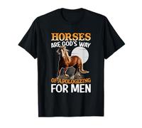 Les Chevaux sont la façon de Dieu de s'excuser pour Les Hommes T-Shirt