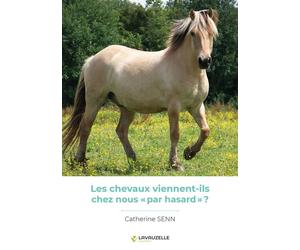 Les chevaux viennent-ils chez nous par hasard ? - Catherine Senn - Lavauzelle - broché - Guide
