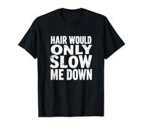 Les Cheveux ne feraient Que ralentir Mon énergie Chauve T-Shirt