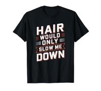 Les Cheveux ne feraient Que ralentir Mon état d'esprit Chauve T-Shirt