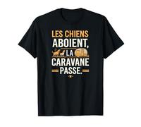 Les chiens aboient, la caravane passe T-Shirt