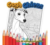 Les Chiens de Gogh - Livre de coloriage pour adultes: Un livre de coloriage bien-être | Idéal pour se détendre | Amoureux des chiens | Artistes en ... original pour créatif | Inspiré par Van Gogh