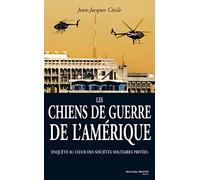 Les Chiens De Guerre De L'amérique - Enquête Au Coeur Des Sociétés Militaires Privées