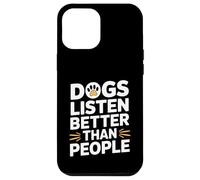 Les Chiens écoutent Mieux Que Les Gens Coque pour iPhone 12 Pro Max