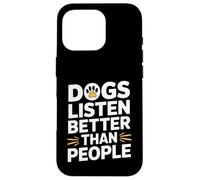 Les Chiens écoutent Mieux Que Les Gens Coque pour iPhone 16 Pro