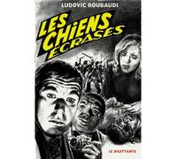 Les Chiens écrasés - Ludovic Roubaudi - Le Dilettante - broché - Roman