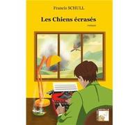Les Chiens écrasés SCHULL Francis (Auteur)