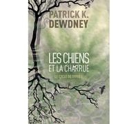 Les chiens et la charrue Le cycle de syffe 3 - Patrick K. Dewdney - Au diable vauvert - broché - Roman