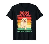 Les Chiens me rendent Heureuse, Pas Tant Que ça T-Shirt