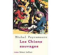 Les chiens sauvages Michel Peyramaure (Auteur)