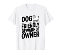 Les Chiens sont bienvenus, méfiez-Vous du propriétaire T-Shirt