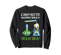 Les chimistes Ont Toujours Une Solution Chimie Amusante Sweatshirt