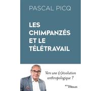 Les chimpanzés et le télétravail Vers une (r)évolution anthropologique ? - Pascal Picq - Eyrolles - broché - Essai
