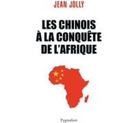 Les Chinois à la conquête de l'Afrique Jean Jolly (Auteur)