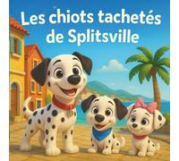 Les chiots tachetés de Splitsville: Aventure dans un livre pour enfants | Une aventure en rimes avec trois Dalmatiens de Croatie | Animaux | Chiens | Comptines | Pour les enfants de 3 à 8 ans